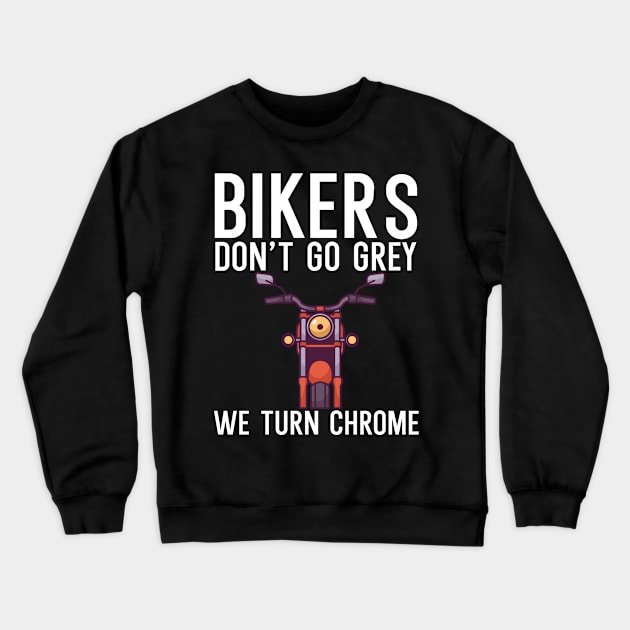 Bikers dont go grey we turn chrome Crewneck Sweatshirt by maxcode